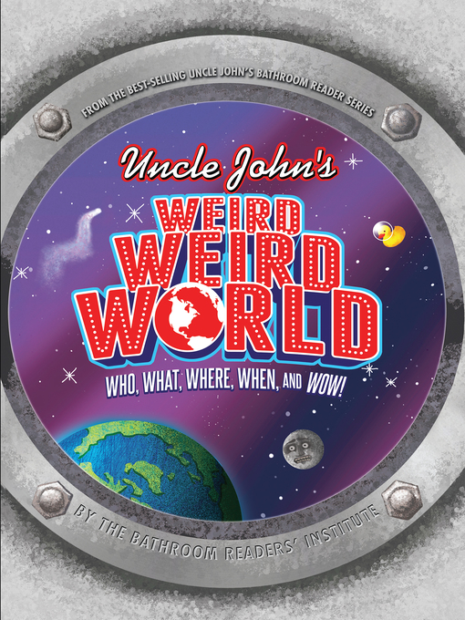 Title details for Uncle John's Weird Weird World by Bathroom Readers' Institute - Available
